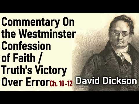 Commentary on Westminster Confession of Faith Ch. 10-12 / Truth's Victory Over Error - David Dickson