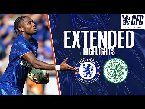 Chelsea 1-4 Celtic | EXTENDED HIGHLIGHTS | Chelsea FC USA Tour 2024