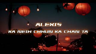 Alexis - Ka neihchhun ka chan ta (Lyrics Video)