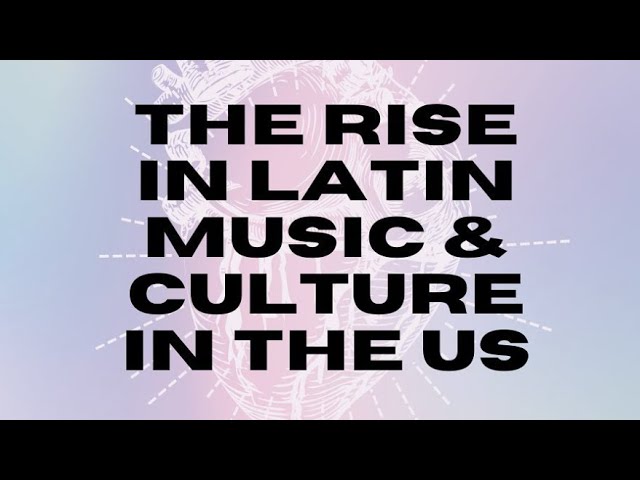The Rise of Latin Music in the U.S.