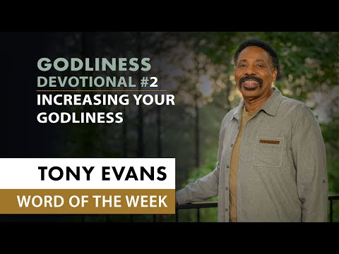 Increasing Your Godliness  Dr. Tony Evans - In Pursuit of Godliness Devotional #2