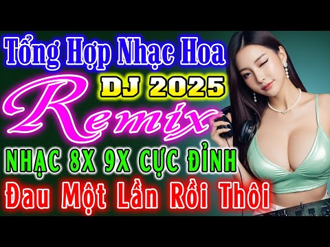ĐAU MỘT LẦN RỒI THÔI , NHẠC SÀN DISCO REMIX - NHẠC HOA LỜI VIỆT SÔI ĐỘNG - NHẠC TRẺ VŨ TRƯỜNG 8X 9X
