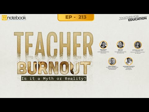 Notebook | Webinar | Together For Education | Ep 213 | Teacher Burnout- Is it a Myth or Reality?