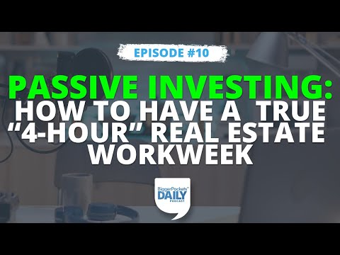 Passive Investing: How to Have a True “4-Hour” Real Estate Workweek | Daily  #10
