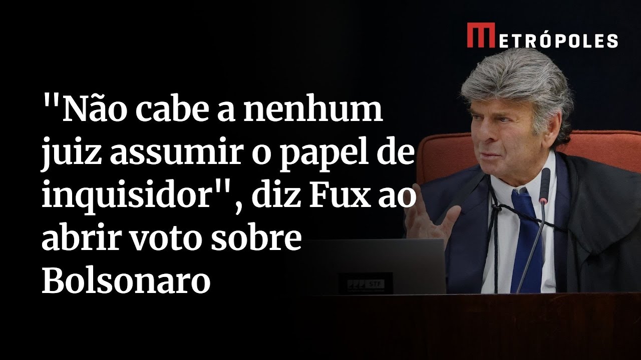 “Não cabe a nenhum juiz assumir o papel de inquisidor”, diz Fux ao abrir voto sobre Bolsonaro