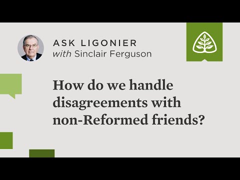 How can we disagree with non-Reformed friends without losing those friendships?