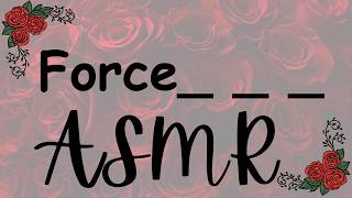 Force_ _ _ ASMR [...?]