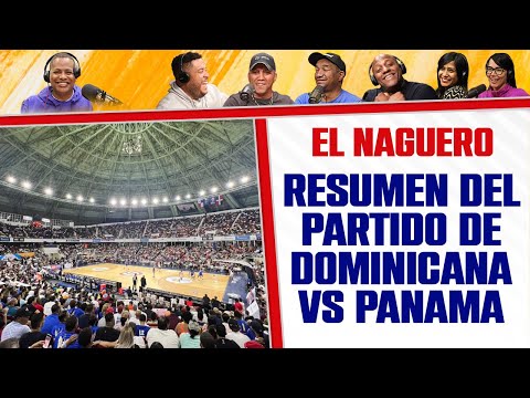 Lo Acontecido en el PARTIDO de DOMINICANA vs PANAMÁ - El Naguero