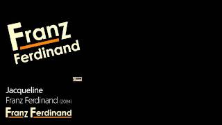 Jacqueline - Franz Ferdinand [2005] - Franz Ferdinand