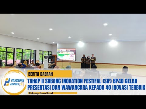Tahap II Subang Inovation Festifal (SIF) BP4D Gelar Presentasi & Wawancara Kepada 40 Inovasi Terbaik