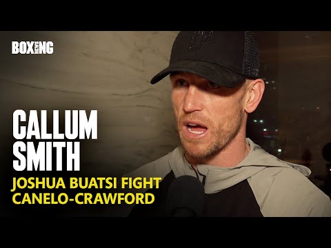 Callum Smith On Joshua Buatsi Fight & Canelo-Crawford