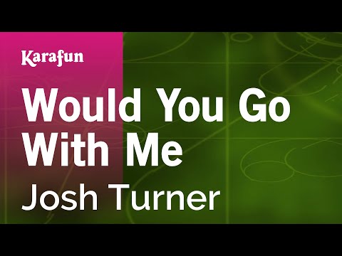 Karaoke Would You Go With Me - Josh Turner * - UCbqcG1rdt9LMwOJN4PyGTKg