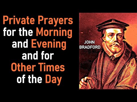 Private Prayers for Morning & Evening & Other Times of the Day - John Bradford / Christian Martyr