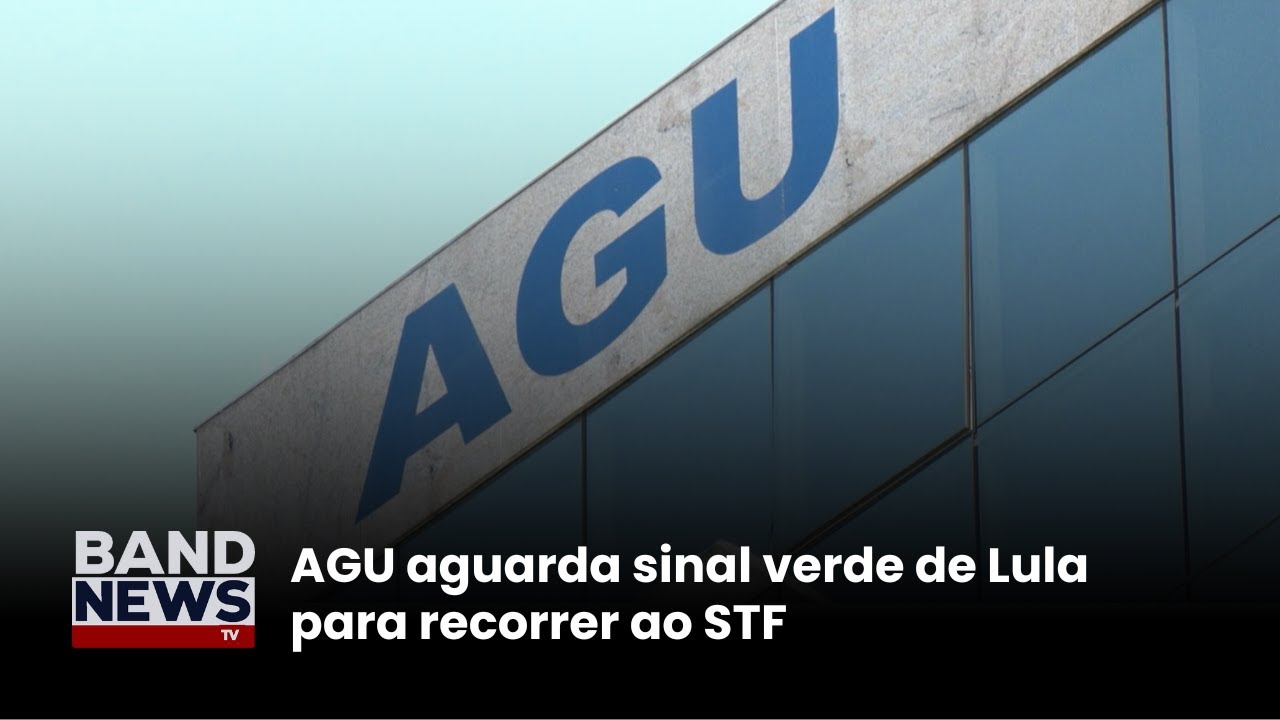 AGU aguarda sinal verde de Lula para recorrer ao STF | BandNews TV