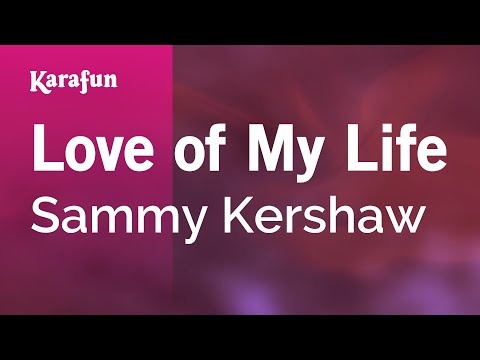 Karaoke Love Of My Life - Sammy Kershaw * - UCbqcG1rdt9LMwOJN4PyGTKg