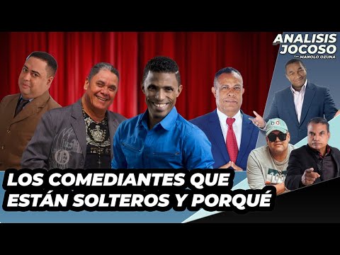 ANALISIS JOCOSO - LOS COMEDIANTES QUE ESTAN SOLTEROS Y POR QUE?