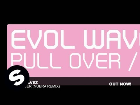 Evol Wavez - Pull Over (Nuera Remix) - UCpDJl2EmP7Oh90Vylx0dZtA