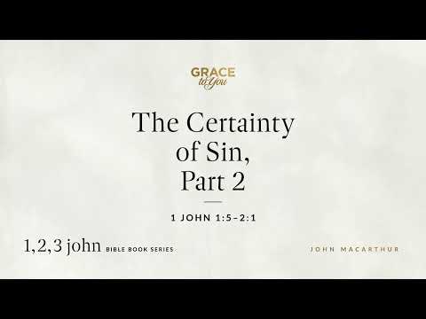 The Certainty of Sin, Part 2 (1 John 1:5–2:1) [Audio Only]