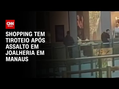 Shopping tem tiroteio após assalto em joalheria em Manaus | AGORA CNN