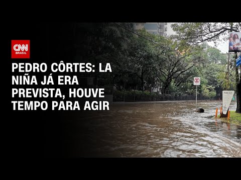 Pedro Côrtes: La Niña já era prevista, houve tempo para agir | AGORA CNN