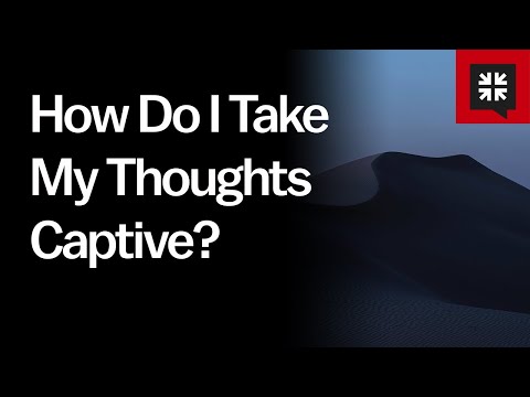 How Do I Take My Thoughts Captive? // Ask Pastor John