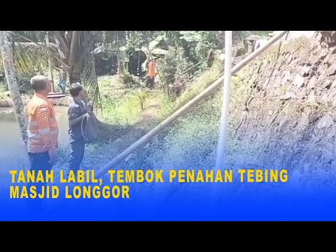 TANAH LABIL, TEMBOK PENAHAN TEBING MASJID LONGGOR