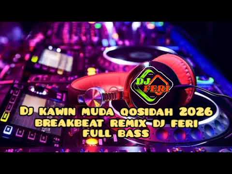 DJ KAWIN MUDA QOSIDAH 2026 BREAKBEAT REMIX DJ FERI FULL BASS