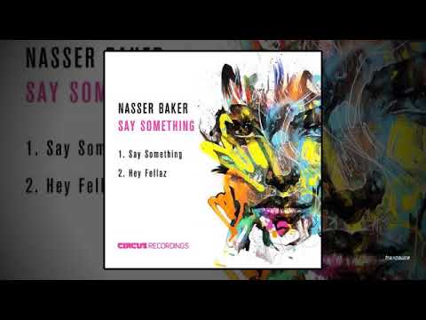 Nasser Baker - Say Something - UC5DjKclXV2MPAotlEmEW7UA