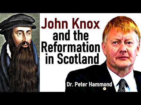 John Knox and the Reformation in Scotland - Dr. Peter Hammond Lecture