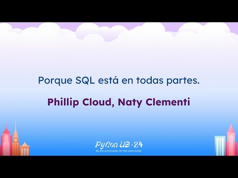 Charlas - Phillip Cloud, Naty Clementi: Porque SQL está en todas partes.