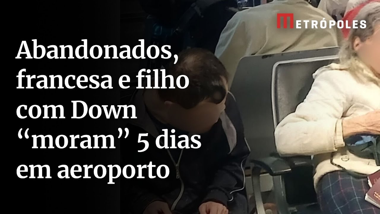 Abandonados francesa e filho com Down moram 5 dias em aeroporto