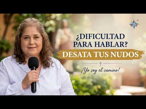 ¿Dificultad para hablar? Desata tus nudos. | Yo soy el camino.