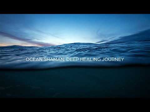 Ocean Shaman Deep Healing Journey With Chants