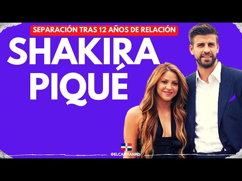 Shakira anuncia su separación de Piqué tras 12 años de relación