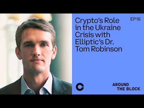 Around The Block Ep 18 – Crypto’s Role in the Ukraine Crisis with Elliptic’s Dr. Tom Robinson