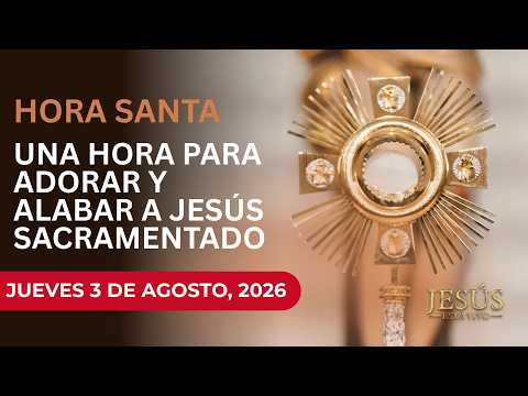 Hora Santa: Oración a Jesús sacramentado  para liberarse de miedos