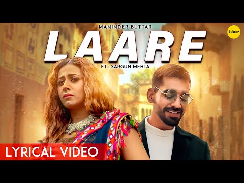 LAARE : Maninder Buttar | Sargun Mehta | B Praak | Arvindr Khaira | Punjabi Song| Lyrical