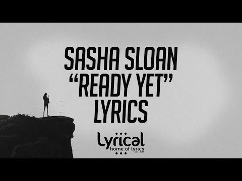 Sasha Sloan - Ready Yet Lyrics - UCnQ9vhG-1cBieeqnyuZO-eQ