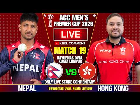 NEPAL VS HONG <strong>KONG</strong> ACC MEN'S PREMIER CUP <strong>2026</strong> MATCH 19 | LIVE SCORE &amp; COMMENTARY | 2ND INNINGS