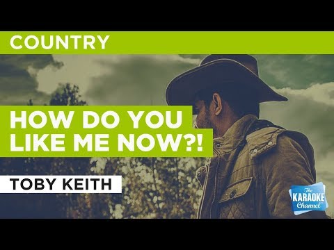 How Do You Like Me Now?! in the Style of "Toby Keith" with lyrics (no lead vocal) - UCYi9TC1HC_U2kaRAK6I4FSQ