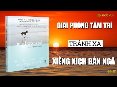 Giải Phóng Tâm Trí Khỏi Xiềng Xích | The Untethered Soul – Singer