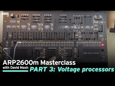 ARP 2600m Masterclass with David Mash / Part 3: Voltage processors