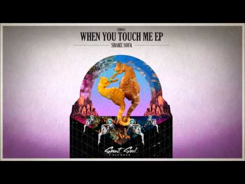 Shake Sofa - When You Touch Me (Original Mix) - UCQTHkv_EiEx6NXQuies5jNg