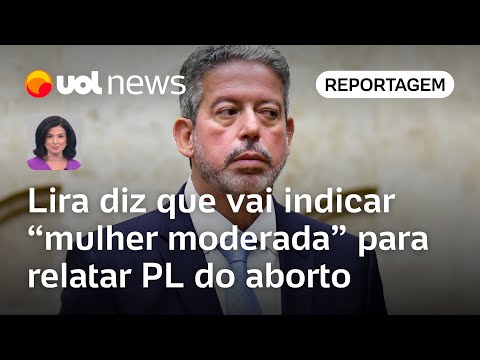 Lira diz que vai indicar 'mulher moderada' para relatar o PL do aborto | Raquel Landim