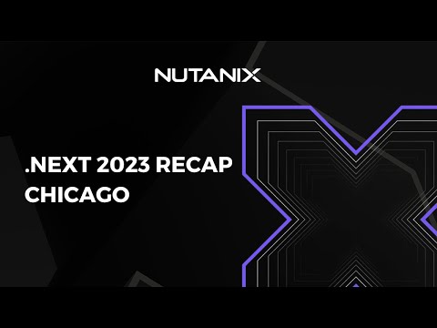 Watch a recap of .NEXT 2023 in Chicago | Nutanix