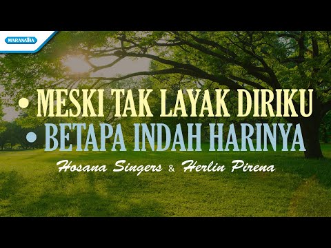Meski Tak Layak Diriku // Betapa Indah HariNya - Hosana Singers & Herlin Pirena