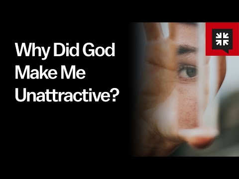 Why Did God Make Me Unattractive?