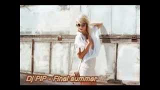 DJ PIP - Final Summer 2013 (Original Mix HIT Music Video BY Perfect Studio)