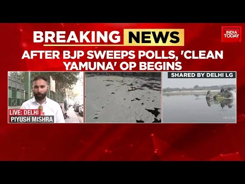 Yamuna Clean-up Begins: After BJP Sweeps Delhi Elections, 'Clean Yamuna' Op Begins | India Today