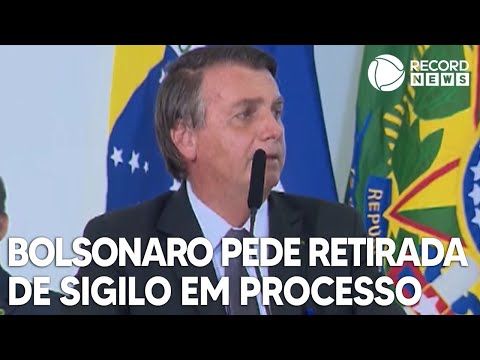 Bolsonaro pede retirada de sigilo em processo